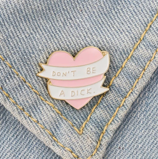 Town & Country - Dont Be A Dick Enamel Pin