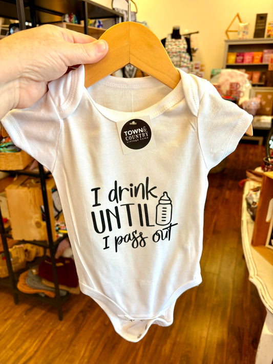 Baby onesie ~I drink until I pass out