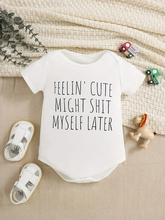 Feelin' Cute Might Sh*t Myself Later | Baby Onesie